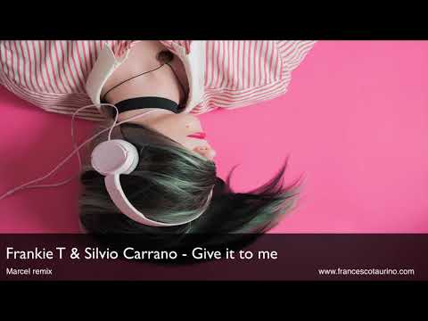 Frankie T & Silvio Carrano - Give it To Me (Marcel Rmx)