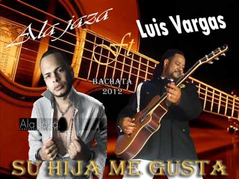 Ala Jaza Ft Luis Vargas - Su Hija Me Gusta