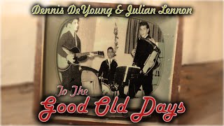 &quot;To The Good Old Days&quot; Official Music Video Ft. Dennis DeYoung (Formerly of Styx) &amp; Julian Lennon