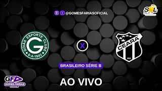 GOIÁS X CEARÁ - AO VIVO AGORA | BRASILEIRO SÉRIE B | CANAL GOMES FARIAS OFICIAL - SOL FM 