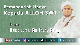 Download lagu 🔴Bersandarlah Hanya Kepada ALLOH - Habib Jamal Bin Thoha Ba'agil mp3