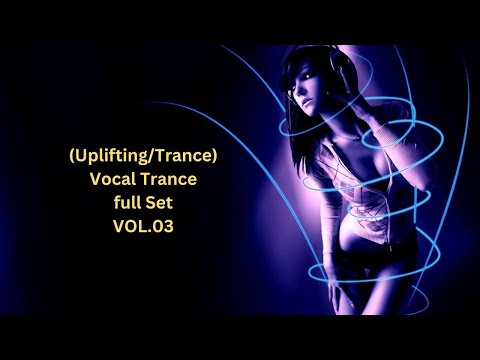 (Uplifting/Progressive/Trance full Set)VOL.03 Enjoy!