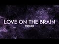 TRINIX Love On The Brain Lyrics Remix