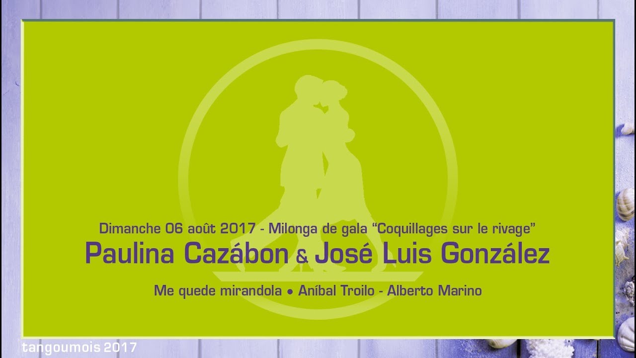 005 • Tangoumois 2017 - Paulina Cazábon & José Luis González - Me quede mirandola