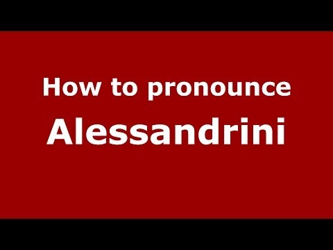 How to pronounce Alessandrini (Italian/Italy) - PronounceNames.com