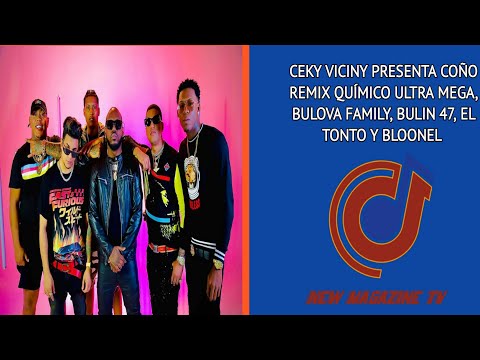 Ceky Viciny Presenta  COÑO REMIX  Quimico Ultra Mega, Bulova Family, Bulin 47, El Tonto Y Bloonel !