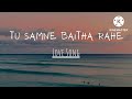 Tu Samne Baitha Rahe Female Version Dil Na Todunga