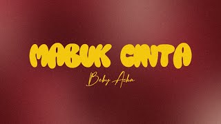 Download lagu Beby Acha - Mabuk Cinta (Lirik Lagu) mp3