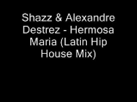 Shazz & Alexandre Destrez - Hermosa Maria (Latin Hip House Mix)