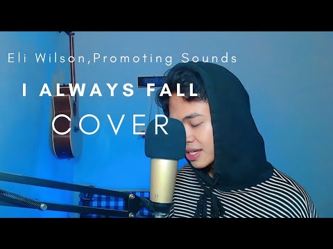 I Always Fall - Eli Wilson,Promoting Sounds | Cover By Fian