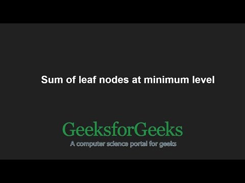 Sum of leaf nodes at minimum level | GeeksforGeeks