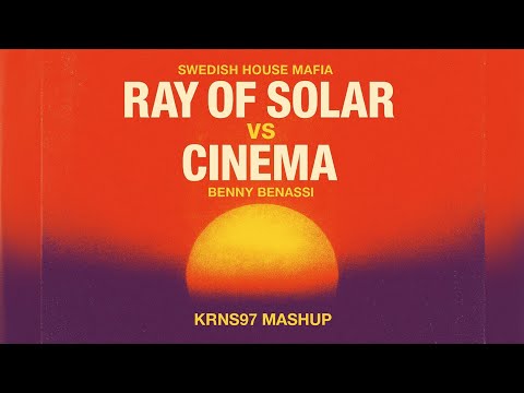 Ray Of Solar vs Cinema (KRNS97 Mashup) | Swedish House Mafia vs Benny Benassi
