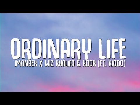 Imanbek, Wiz Khalifa, KDDK - Ordinary Life (Lyrics) ft. KIDDO