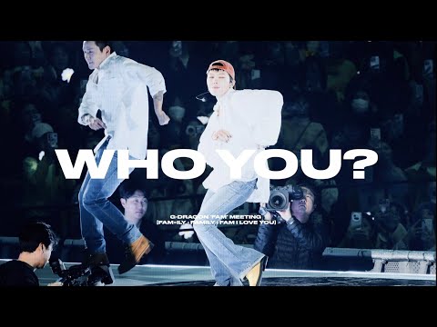 G-DRAGON ‘FAM’ MEETING [FAM+ILY : FAMILY : FAM I LOVE YOU] - Who you?