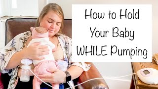 How to Hold & Feed Your Baby WHILE Pumping