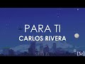 Carlos Rivera - Para Ti (Letra)
