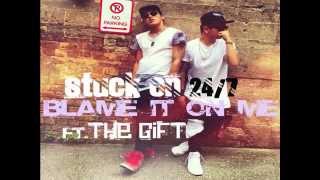 Stuck On 24/7 - Blame It On Me ft. The Gift (Lyrics in description)