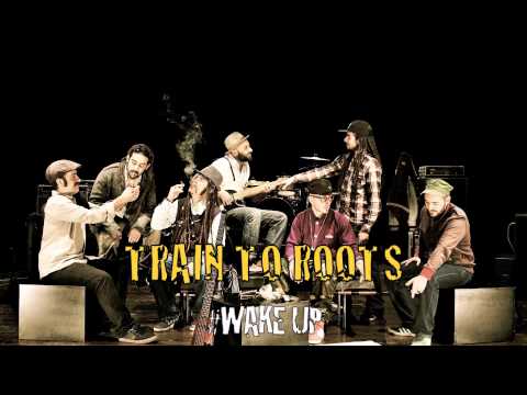 TRAIN TO ROOTS - Wake Up ( Official Audio Version )