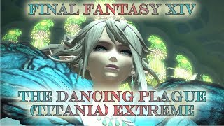 FFXIV - The Dancing Plague Extreme - Titania Extreme (Kill)