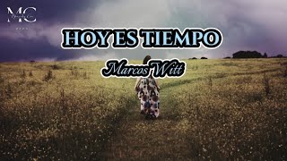 HOY ES TIEMPO (Letra) Marcos Witt...