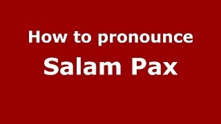 How to pronounce Salam Pax