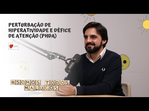 Perturbação de Hiperatividade e Défice de Atenção (PHDA) | Somos todos malucos #54