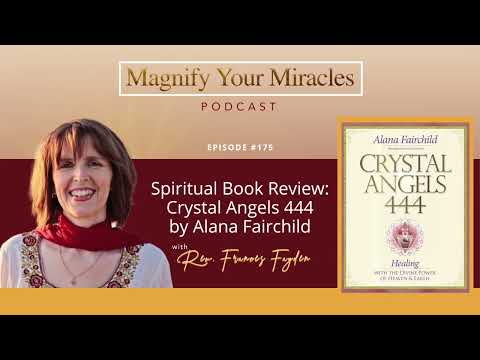 Spiritual Book Review: Crystal Angels 444 by Alana Fairchild | Magnify Your Miracles Podcast