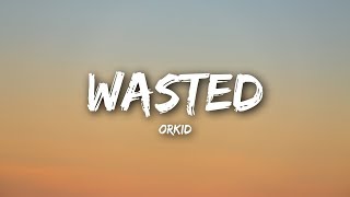 ORKID - Wasted (Lyrics / Lyrics Video)