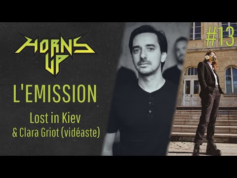 L'Émission Horns Up #13 - Lost in Kiev + Clara Griot (post rock, vidéo et jeux)