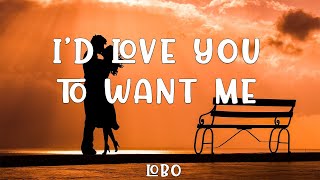 Lobo - I&#39;d love you to want me ( Lyrics )