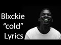 Blxckie – ​cold Lyrics