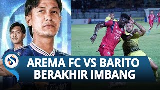 Laga Arema FC vs Barito Putera Berakhir Imbang di Pekan Ke-8 Liga 1 2022, Hasil Skor Akhir 1-1