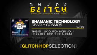 Shamanic Technology - Deadly Cosmos - This Is... UK Glitch Hop! Vol.1 - FREE DOWNLOAD