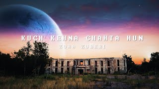 Zoha Zuberi - Kuch Kehna Chahta Hun