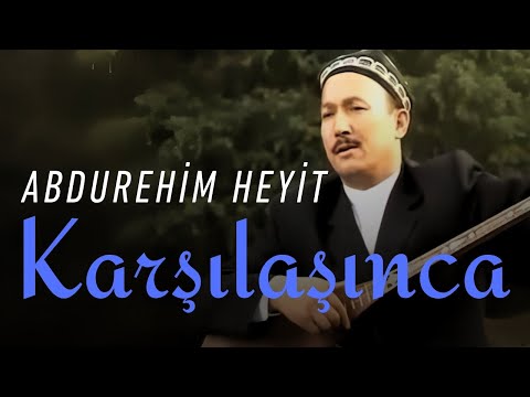 Abdurehim Heyit - Karşılaşınca