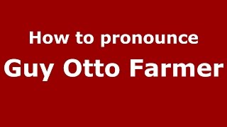 How to pronounce Guy Otto Farmer