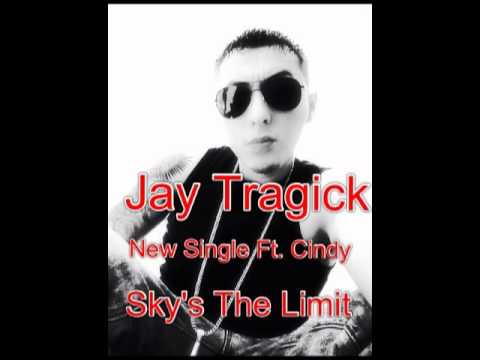 Jay Tragick--Sky's The Limit/Ft. Cindy