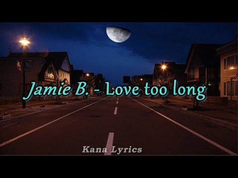 Jamie B - Love too long - Lyrics