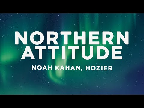 Noah Kahan, Hozier - Northern Attitude (Lyrics)