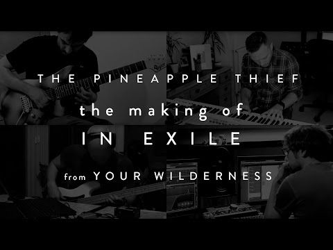 The Pineapple Thief - The Making of 'In Exile' (from Your Wilderness)