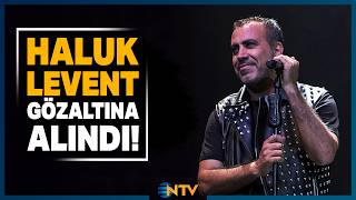 Haluk Levent Gözaltına Alındı! | NTV