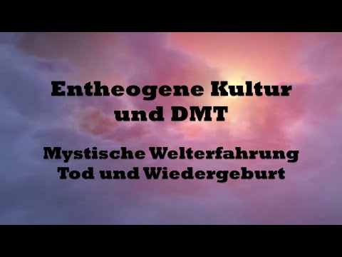 Entheogene Kultur, DMT, Mystische Welterfahrung, Tod und Wiedergeburt