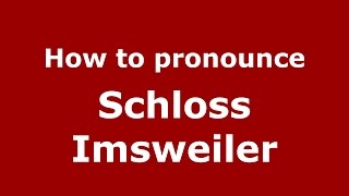 How to pronounce Schloss Imsweiler