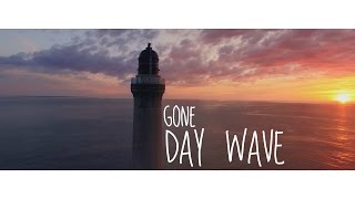 Gone by Day Wave / lyrics Gone by Day Wave / lyrics