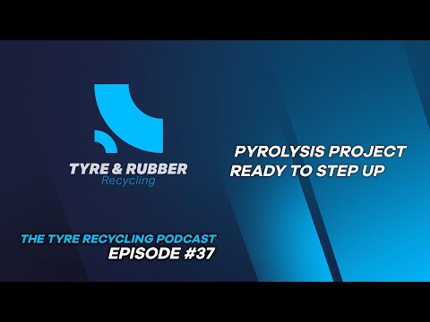 The Tyre Recycling Podcast | Episode #37 | Pyrolysis Project Ready to Step Up