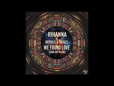 Rihanna Vs BDT(KZ) Vs SB(KZ) - We Found Love Calabria (Star Sky Blend)