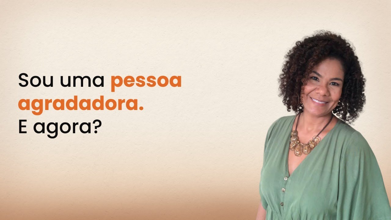 Sou uma pessoa agradadora. E agora?