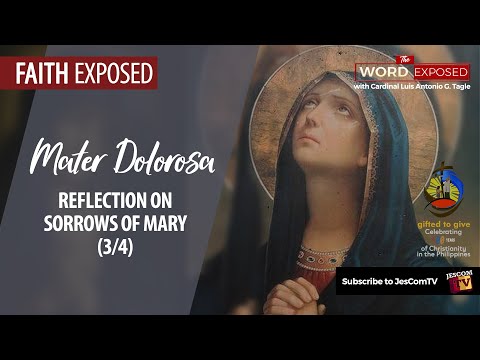 MATER DOLOROSA 3/4 Reflection on the Sorrows of Mary | Faith Exposed with Cardinal Tagle