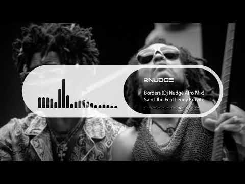 Saint Jhn Feat Lenny Kravitz - Borders (Dj Nudge Afro Mix)