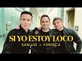 SANLUIS, FONSECA - SI YO ESTOY LOCO (VIDEO OFICIAL)